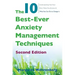 The 10 Best-Ever Anxiety Management Techniques: Understanding How Your Brain Makes You Anxious and What You Can Do to Change It