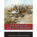 The Battle of the Little Bighorn: The History and Controversy of Custer's Last Stand