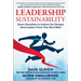Leadership Sustainability: Seven Disciplines to Achieve the Changes Great Leaders Know They Must Make
