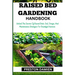 Raised Bed Gardening Handbook: Unlock The Secrets Of Raised Beds: Soil, Design, And Maintenance Strategies For Bountiful Harvests