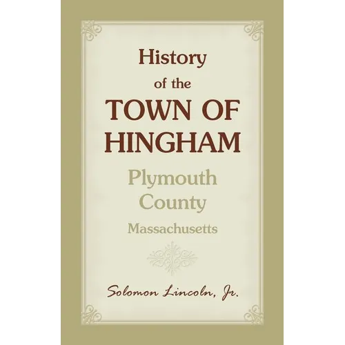 History of the Town of Hingham, Plymouth County, Massachusetts