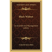Black Walnut: Its Growth And Management (1921)
