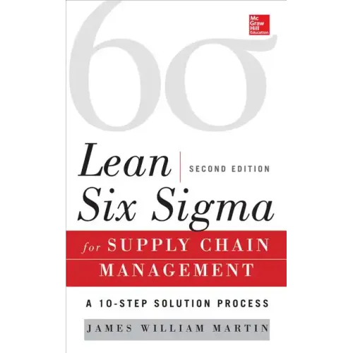Lean Six SIGMA for Supply Chain Management, Second Edition: The 10-Step Solution Process