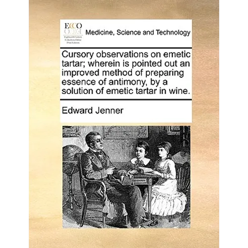 Cursory Observations on Emetic Tartar; Wherein Is Pointed Out an Improved Method of Preparing Essence of Antimony, by a Solution of Emetic Tartar in W