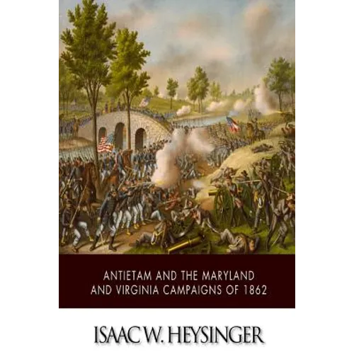 Antietam and the Maryland and Virginia Campaigns of 1862