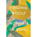 Moments of Being: The Virginia Woolf Library Authorized Edition