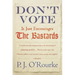 Don't Vote It Just Encourages the Bastards