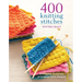 400 Knitting Stitches: A Complete Dictionary of Essential Stitch Patterns