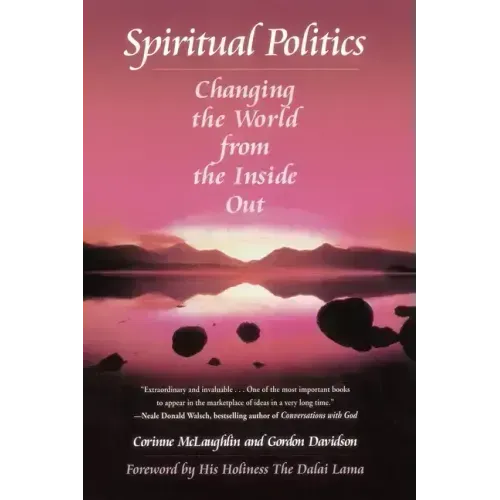Spiritual Politics: Changing the World from the Inside Out