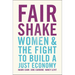 Fair Shake: Women and the Fight to Build a Just Economy
