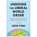 Undoing the Liberal World Order: Progressive Ideals and Political Realities Since World War II