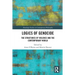Logics of Genocide: The Structures of Violence and the Contemporary World