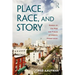 Place, Race, and Story: Essays on the Past and Future of Historic Preservation