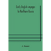 Early English Voyages To Northern Russia: Comprising The Voyages Of John Tradescant The Elder, Sir Hugh Willoughby, Richard Chancellor, Nelson, And Ot