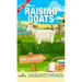 Raising Goats For Beginners 2022-202: Step-By-Step Guide to Raising Happy, Healthy Goats For Milk, Cheese, Meat, Fiber, and More With The Most Up-To-D