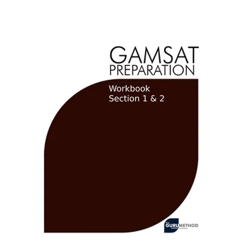 GAMSAT Preparation Workbook Sections 1 & 2: GAMSAT Style Questions And Step-By-Step Solutions for Section 1 & 2