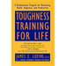 Toughness Training for Life: A Revolutionary Program for Maximizing Health, Happiness and Productivity