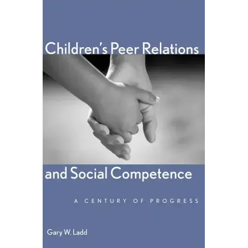 Children's Peer Relations and Social Competence: A Century of Progress