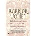 Warrior Women: An Archaeologist's Search for History's Hidden Heroines
