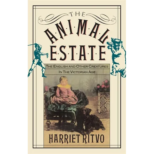 The Animal Estate: The English and Other Creatures in Victorian England