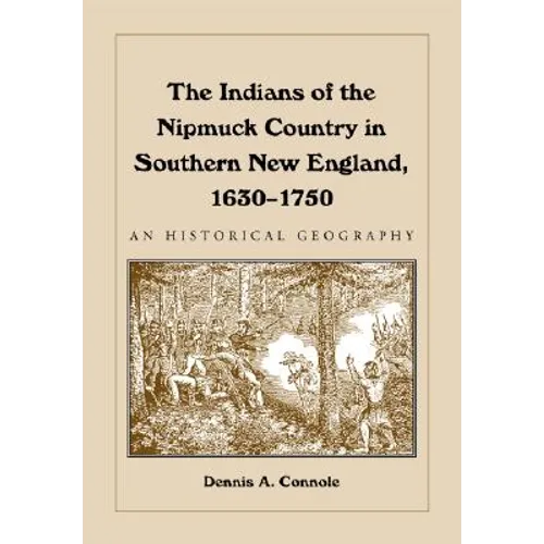 The Indians of the Nipmuck Country in Southern New England, 1630-1750: An Historical Geography