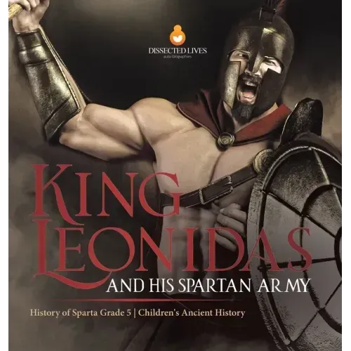 King Leonidas and His Spartan Army History of Sparta Grade 5 Children's Ancient History
