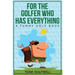 For the Golfer Who Has Everything: A Funny Golf Book