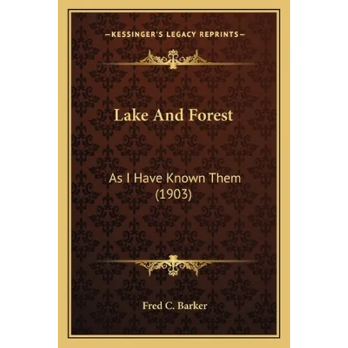 Lake And Forest: As I Have Known Them (1903)