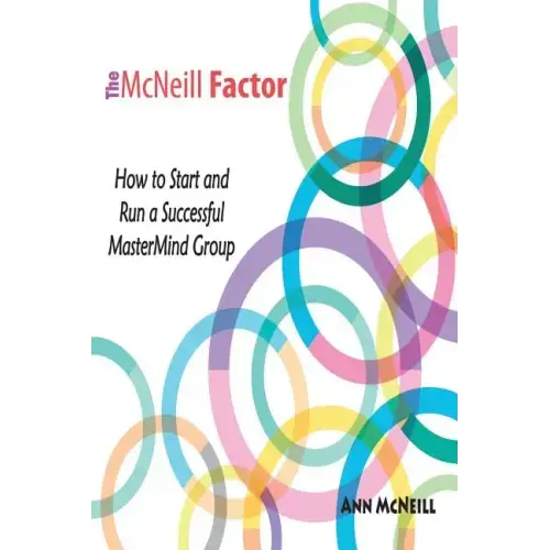 The McNeill Factor: How to Start and Run a Successful MasterMind Group