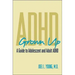 ADHD Grown Up: A Guide to Adolescent and Adult ADHD
