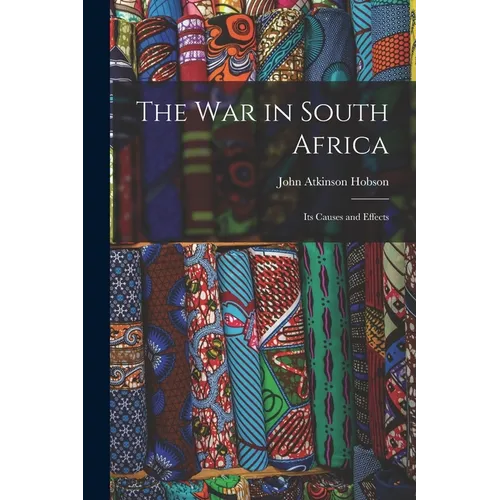 The War in South Africa: Its Causes and Effects