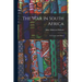 The War in South Africa: Its Causes and Effects