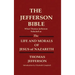 THE JEFFERSON BIBLE What Thomas Jefferson Selected as THE LIFE AND MORALS OF JESUS OF NAZARETH