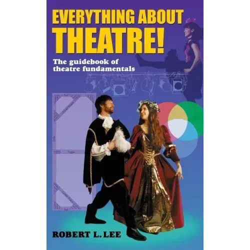 Everything about Theatre!: A Comprehensive Survey about the Arts and Crafts of the Stage