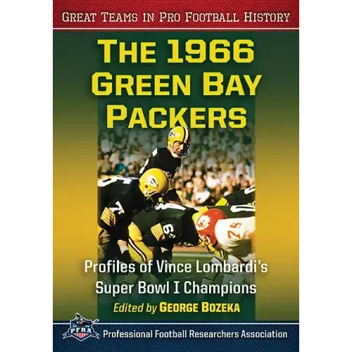 The 1966 Green Bay Packers: Profiles of Vince Lombardi's Super Bowl I Champions