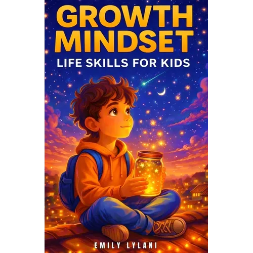 Growth Mindset - Life Skills for Kids: Inspiring Stories to Build Resilience, Self-Esteem, and Confidence