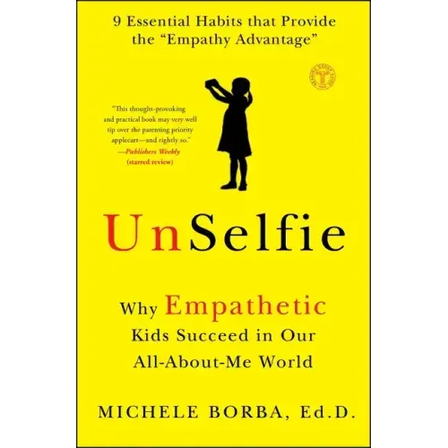 Unselfie: Why Empathetic Kids Succeed in Our All-About-Me World