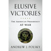 Elusive Victories: The American Presidency at War