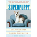 Superpuppy: How to Choose, Raise, and Train the Best Possible Dog for You