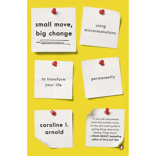 Small Move, Big Change: Using Microresolutions to Transform Your Life Permanently
