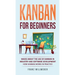 Kanban for Beginners: Basics About the Use of Kanban in Industry and Software Development - How Kanban Works in Practice