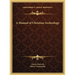 A Manual of Christian Archeology