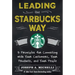 Leading the Starbucks Way: 5 Principles for Connecting with Your Customers, Your Products and Your People