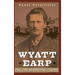 Wyatt Earp: The Life Behind the Legend