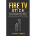 Fire TV Stick; 2019 Complete User Guide to Master the Fire Stick, Install Kodi and Over 100 Tips and Tricks