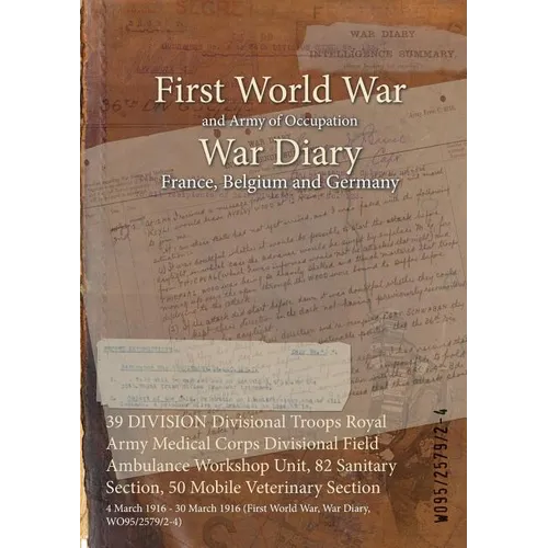 39 DIVISION Divisional Troops Royal Army Medical Corps Divisional Field Ambulance Workshop Unit, 82 Sanitary Section, 50 Mobile Veterinary Section: 4
