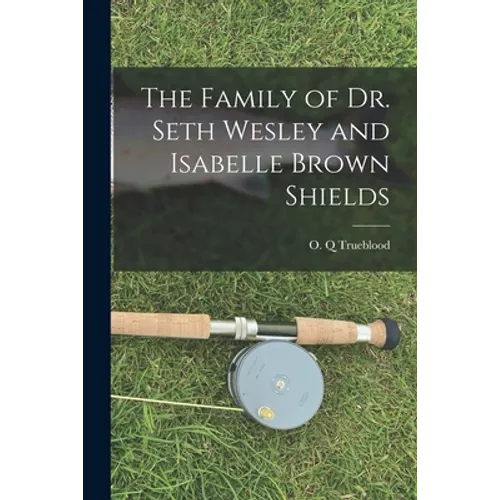 The Family of Dr. Seth Wesley and Isabelle Brown Shields
