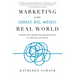 Marketing in the (Great, Big, Messy) Real World: Rewire Your Marketing Organization to Navigate Anything