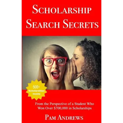 Scholarship Search Secrets: A Student's Guide to Finding and Winning Scholarships