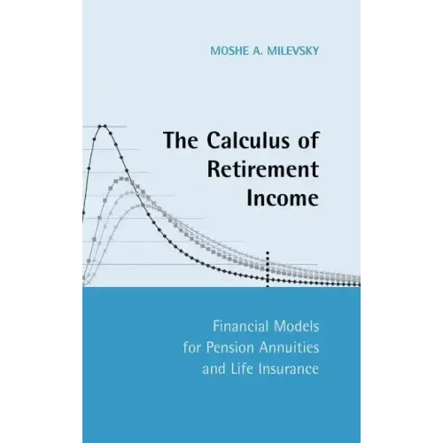 The Calculus of Retirement Income: Financial Models for Pension Annuities and Life Insurance